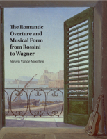 The Romantic Overture and Musical Form from Rossini to Wagner 131661509X Book Cover