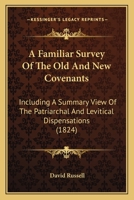 A Familiar Survey Of The Old And New Covenants: Including A Summary View Of The Patriarchal And Levitical Dispensations 1013875230 Book Cover