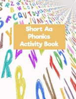 Short Aa Phonics Activity Book: Guided journal with engaging phonics writing, sketchbook & game activities for preschool and elementary students, 8.5 x 11 1698981821 Book Cover