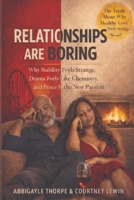 Relationships Are Boring: Why Stability Feels Strange, Drama Feels Like Chemistry, and Peace Is the New Passion — But What About Sex? B0GWJTZC1V Book Cover