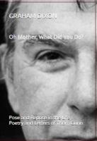 Oh Mother, What Did You Do? The Search for Pose and Repose in the Life, Letters and Poetry of Thom Gunn 1964660017 Book Cover