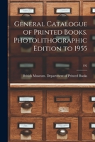 General Catalogue of Printed Books. Photolithographic Edition to 1955; 192 1014943965 Book Cover