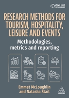 Research Methods for Tourism, Hospitality, Leisure and Events: Methodologies, Metrics and Reporting 1398622710 Book Cover