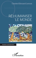 Ré-humaniser le monde (Questions Contemporaines) (French Edition) 2343217793 Book Cover
