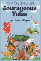 Courageous Tales: Short Stories for Kids 8-12 that Inspire the Young Minds. B0BXNHQ623 Book Cover