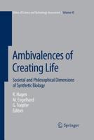 Ambivalences of Creating Life: Societal and Philosophical Dimensions of Synthetic Biology 3319210874 Book Cover