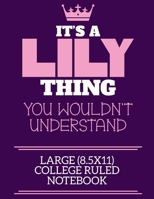 It's A Lily Thing You Wouldn't Understand Large (8.5x11) College Ruled Notebook: A cute book to write in for any book lovers, doodle writers and budding authors! 1700655329 Book Cover