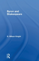 Byron and Shakespeare: G. Wilson Knight: Collected Works, Volume 11 0415606691 Book Cover