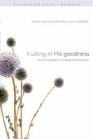 Trusting in His Goodness: A Woman's Guide to Knowing God's Purpose 1600067158 Book Cover