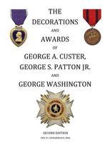 The Decorations and Awards of George A. Custer, George S. Patton Jr. and George Washington 1546528210 Book Cover