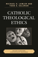 Catholic Theological Ethics: Ancient Questions, Contemporary Responses 0761866876 Book Cover
