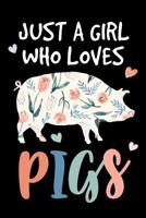 Just a Girl Who Loves Pigs: Cute Pig Journal, Farming Notebook Note-Taking Planner Book, Pig Show, Pigs Lover Birthday Present, Pig Farm Gifts for Farmer 1080206329 Book Cover