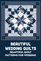 Beautiful Wedding Quilts: Beautiful Quilt Patterns for Wedding B09SNTSRBJ Book Cover