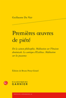 Premieres Oeuvres De Piete: De La Saincte Philosophie Meditation Sur L'oraison Dominicale Le Cantique D'ezechias Meditation Sur Les Pseaumes (Textes De La Renaissance, 60) 240616537X Book Cover