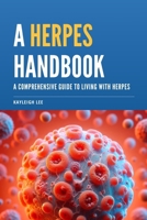 A Herpes Handbook: A Comprehensive Guide to Living with Herpes B0BXNBXY52 Book Cover