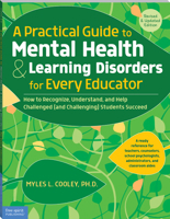 A Practical Guide to Mental Health  Learning Disorders for Every Educator: How to Recognize, Understand, and Help Challenged (and Challenging) Students Succeed 1631981765 Book Cover