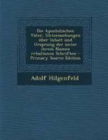 Die Apostolischen Väter, Untersuchungen über Inhalt und Ursprung der unter ihrem Namen rrhaltenen Schriften 102184747X Book Cover