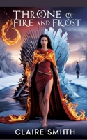 Throne of Fire and Frost: Two thrones. Two hearts. One future destined to burn. 3384633180 Book Cover