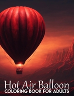Hot Air Balloons Coloring Book: Beautiful Hot Air Balloon Coloring Designs For All Ages, Fun, Relax, Stress Relief B0CQJRYTZC Book Cover