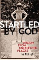Startled by God: Wisdom from Unexpected Places 1616366850 Book Cover