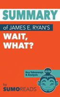 Summary of James E. Ryan's Wait, What?: Key Takeaways & Analysis 1974351424 Book Cover