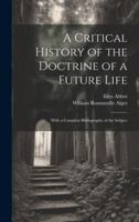 A Critical History of the Doctrine of a Future Life: With a Complete Bibliography of the Subject 1020028904 Book Cover