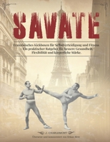 Savate - Französisches Kickboxen für Selbstverteidigung und Fitness: Ein praktischer Ratgeber für bessere Gesundheit, Flexibilität und körperliche Stärke (German Edition) B0DXH3YY2S Book Cover