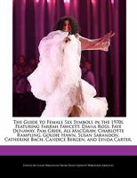 The Guide to Female Sex Symbols in the 1970s Featuring Farrah Fawcett, Diana Ross, Faye Dunaway, Pam Grier, Ali Macgraw, Charlotte Rampling, Goldie Hawn, Susan Sarandon, Catherine Bach, Candice Bergen 1171161689 Book Cover