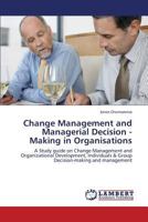 Change Management and Managerial Decision - Making in Organisations: A Study guide on Change Management and Organizational Development, Individuals & Group Decision-making and management 3659428612 Book Cover