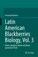 Latin American Blackberries Biology, Vol. 3: Rubus nubigenus?Kunth and Rubus guyanensis?Focke 3032210151 Book Cover