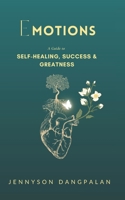 EMOTIONS: A Guide to Self-healing, Success & Greatness 994874425X Book Cover