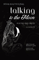 Talking to the Moon: Poetry and Prose: A Chapbook 1736326848 Book Cover