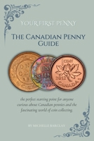 Your First Penny: The Canadian Penny Guide B0F4DN1P9N Book Cover