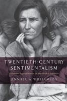 Twentieth-Century Sentimentalism: Narrative Appropriation in American Literature 081356297X Book Cover