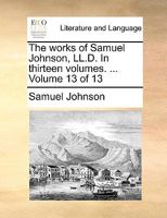 The Works of Samuel Johnson, Ll.D: In Thirteen Volumes, Volume 13 1142485684 Book Cover