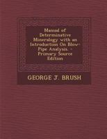 Manual of determinative mineralogy with an introduction on blowpipe analysis 1294030647 Book Cover