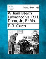 William Beach Lawrence vs. R.H. Dana, Jr., Et Als. 1275088589 Book Cover