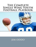 The Complete Single Wing Youth Football Playbook 1475294948 Book Cover