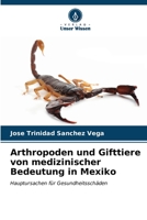 Arthropoden und Gifttiere von medizinischer Bedeutung in Mexiko: Hauptursachen für Gesundheitsschäden (German Edition) B0CLFNK6H3 Book Cover