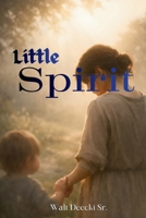 Little Spirit: A Story of Hope, Faith, and Inner Strength B0GPHJYL8Z Book Cover