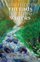 From Hidden Threads to Living Waters: Influencing the Future by Reclaiming the Past 0986347604 Book Cover