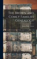 The Brown and Comly Families Genealogy 1014187613 Book Cover