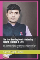 The Ever-Evolving Bond: Celebrating Growth Together in Love: 400 Motivational Quotes on Nurturing a Relationship That Flourishes Through Change, Support, and Mutual Growth B0F28RY2XY Book Cover