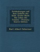 Entdeckungen Auf Dem Gebiete Der Seele, Erster Buch: Das Leben Des Traums 1017057435 Book Cover