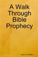 A Walk Through Bible Prophecy 0557006279 Book Cover