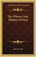 The Whence and the Whither of Man: A Brief History of His Origin and Development Through Conformity to Environment; Being the Morse Lectures of 1895 384247685X Book Cover