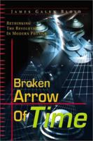 Broken Arrow of Time: Rethinking the Revolution in Modern Physics 059517874X Book Cover