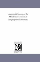 A Centurial History of the Mendon Association 0469141328 Book Cover