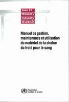 Manuel de Gestion, Maintenance Et Utilisation Du Materiel de La Chaine Du Froid Pour Le Sang 9242546739 Book Cover