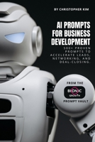 AI Prompts for Business Development: 550+ Proven Prompts to Accelerate Leads, Networking, and Deal-Closing (AI Prompt Vault) B0G6F91JTN Book Cover